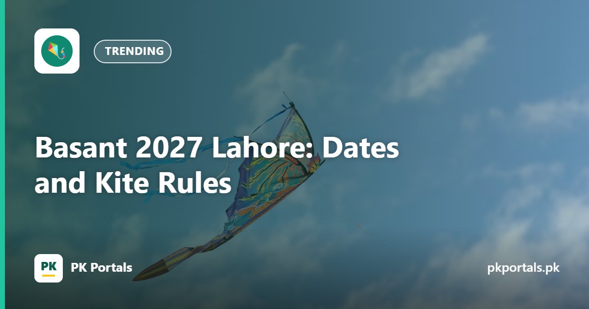 Basant 2027 Lahore: Dates and Kite Rules
