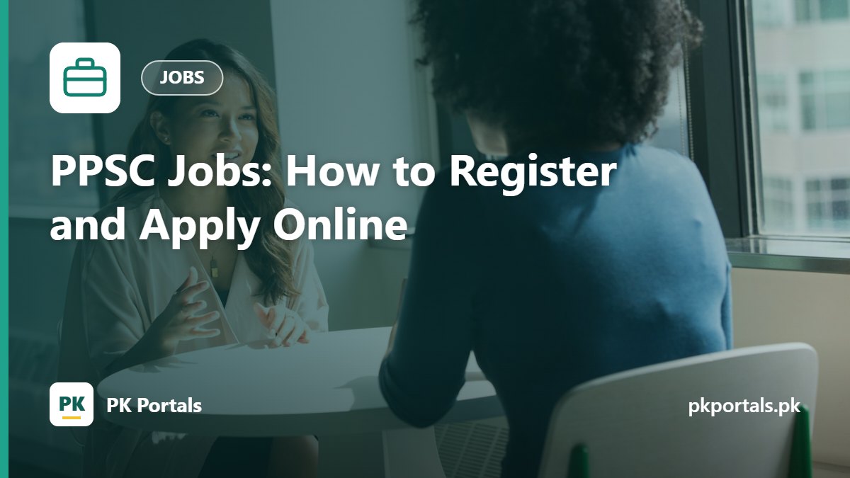 PPSC Jobs: How to Register and Apply Online