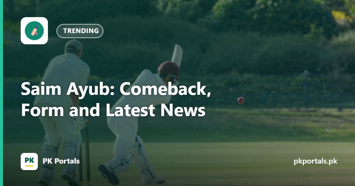 Saim Ayub: Comeback, Form and Latest News
